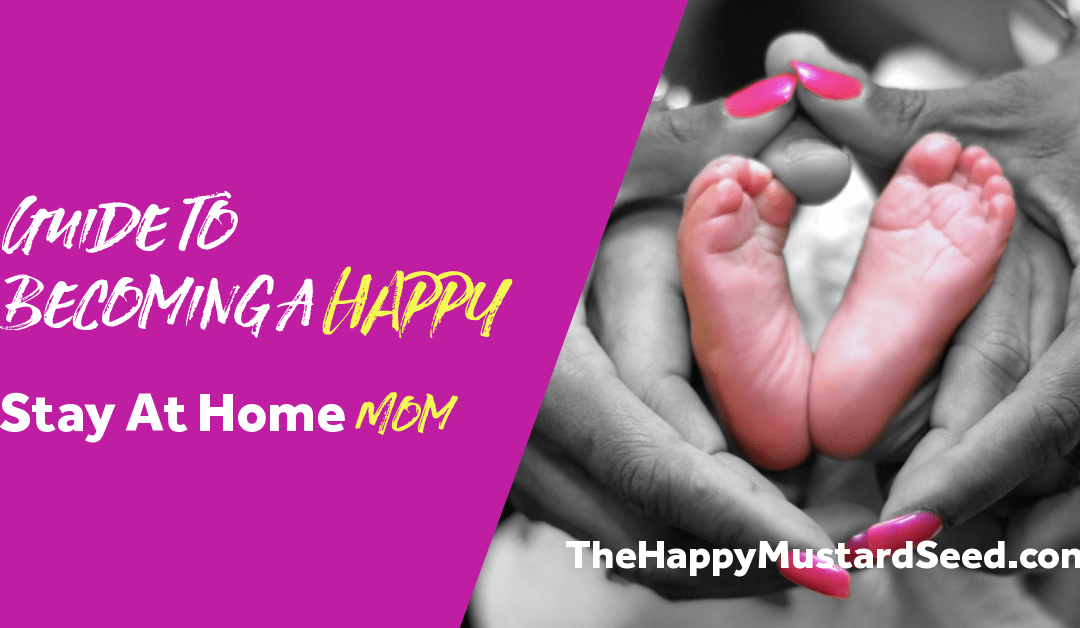 The Beginner’s Guide to Being a Happy Stay at Home Mom