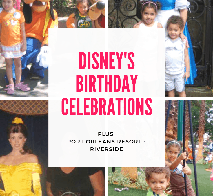 DISNEY’S BIRTHDAY CELEBRATION AT PORT ORLEANS RESORT – RIVERSIDE