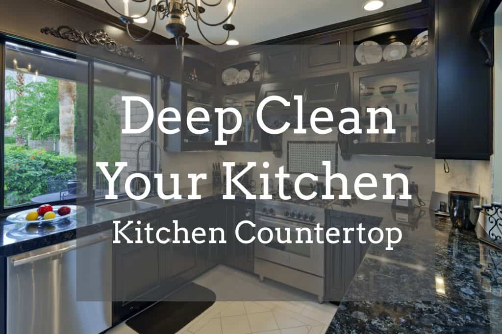 Deep clean your kitchen, spring clean, clean your countertops